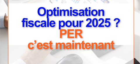 Optimisation fiscale pour 2025 : le PER, c'est maintenant !